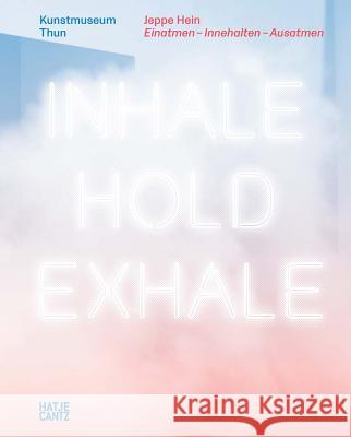 Jeppe Hein: Inhale-Hold-Exhale Hein, Jeppe 9783775744386