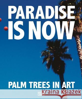 Paradise Is Now: Palm Trees in Art Ellis, Bret Easton 9783775744461 Hatje Cantz