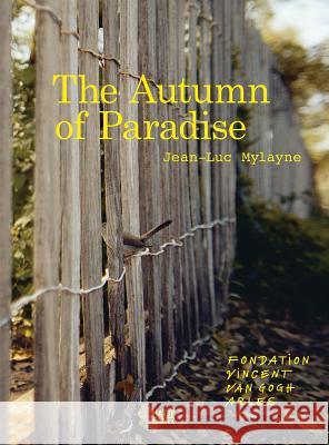 Jean-Luc Mylayne: The Autumn of Paradise Bice Curiger 9783775745239 Hatje Cantz