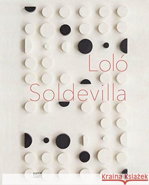 Loló Soldevilla: Constructing Her Universe Soldevilla, Loló 9783775746267 Hatje Cantz