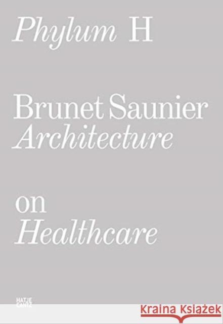 Brunet Saunier: Phylum H: Architecture on Healthcare Saunier, Brunet 9783775746557 Hatje Cantz Verlag