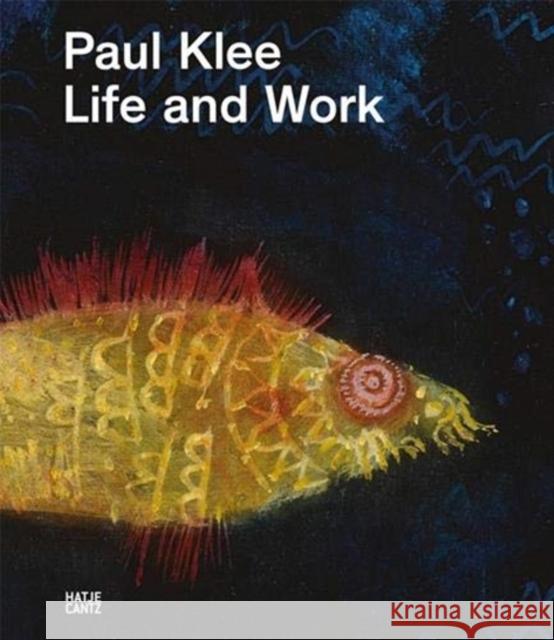 Paul Klee: Life and Work Klee, Paul 9783775747196 Hatje Cantz