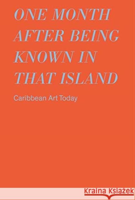 One Month After Being Known in That Island: Carribbean Art Today Kopp, Albertine 9783775747707 Hatje Cantz