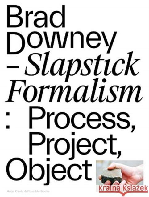 Brad Downey: Slapstick Formalism: Process, Project, Object Downey, Brad 9783775747738