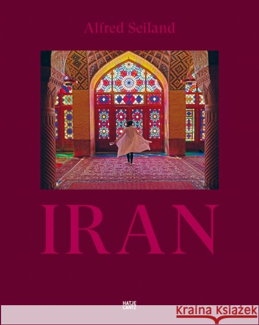Alfred Seiland. IRAN: Between the Times  9783775747899 Hatje Cantz