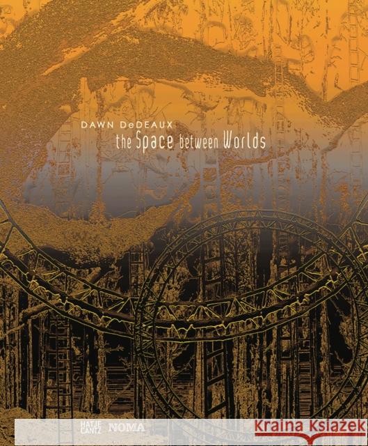 Dawn Dedeaux: The Space Between Worlds Dedeaux, Dawn 9783775748032 Hatje Cantz