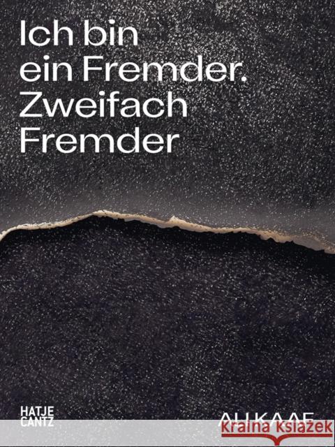 Ali Kaaf: Ich Bin Ein Fremder. Zweifach Fremder Ali Kaaf 9783775751018 Hatje Cantz