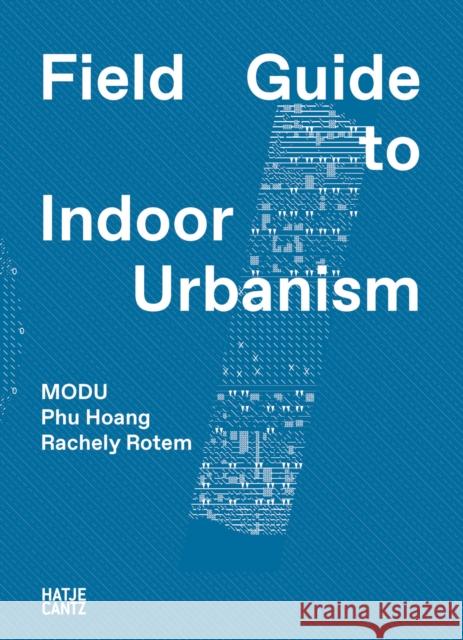 MODU: Field Guide to Indoor Urbanism Modu 9783775751186