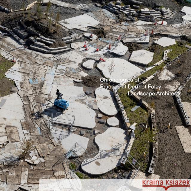 Dfla: Chronologies of Practice at Dermot Foley Landscape Architects Foley, Dermot 9783775751353 Hatje Cantz