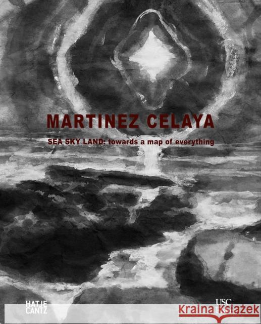 Enrique Martínez Celaya: Sea Sky Land: Towards a Map of Everything Martínez Celaya, Enrique 9783775751483