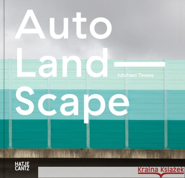 Michael Tewes: Auto Land Scape Tewes, Michael 9783775751704