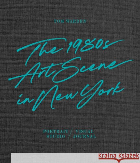 Tom Warren: The 1980s Art Scene in New York Tom Warren 9783775751810 Hatje Cantz