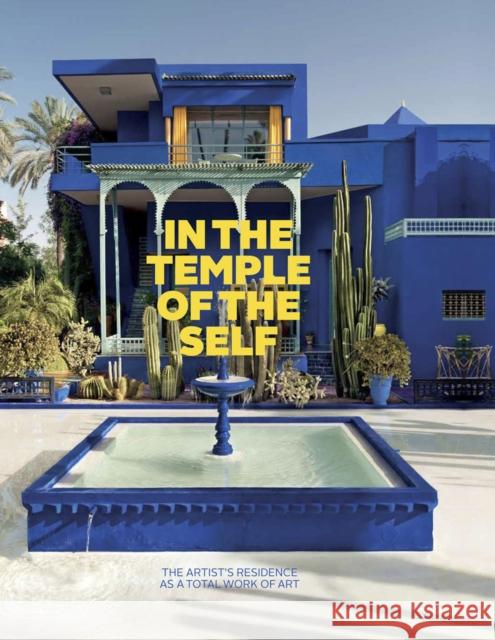 In the Temple of the Self: The Artist's Residence as a Total Work of Art: Europe and America 1800-1948 Brandlhuber, Margot Th 9783775751858 THAMES & HUDSON