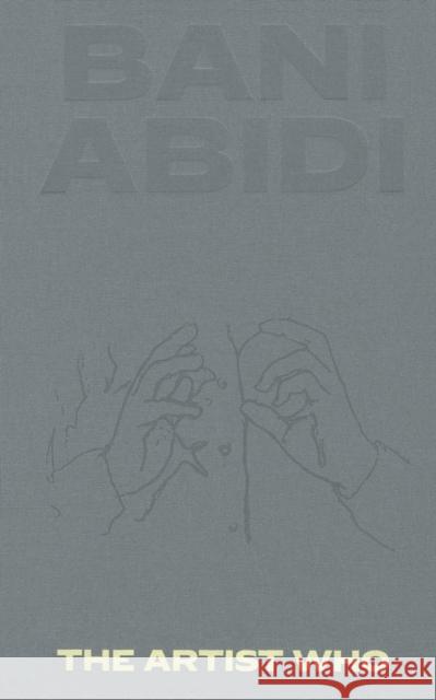 Bani Abidi: The Artist Who SAIRA ANSARI  BOOK B 9783775752886 THAMES & HUDSON