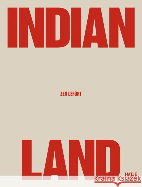 Zen Lefort: Indian Land  9783775753265 Hatje Cantz