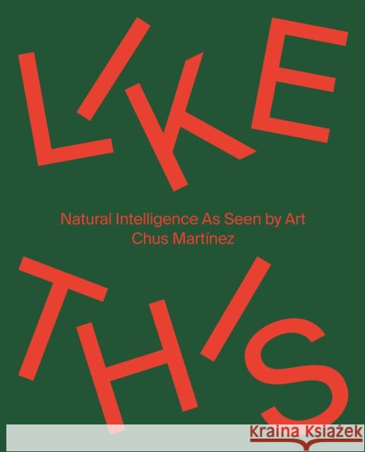 Like This: Natural Intelligence as Seen by Art Martinez, Chus 9783775753470