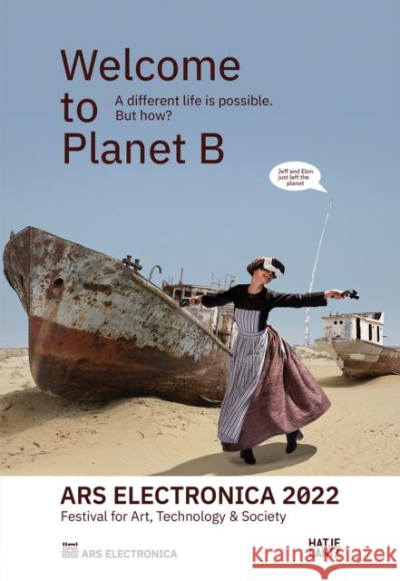Ars Electronica 2022: Festival of Art, Technology & Society: Welcome to Planet B. a Different Life Is Possible! But How? Hatje Cantz 9783775753630 Hatje Cantz