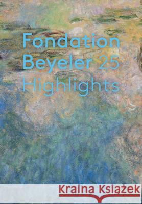 Highlights: 25 Years of Fondation Beyeler  9783775753968 Hatje Cantz