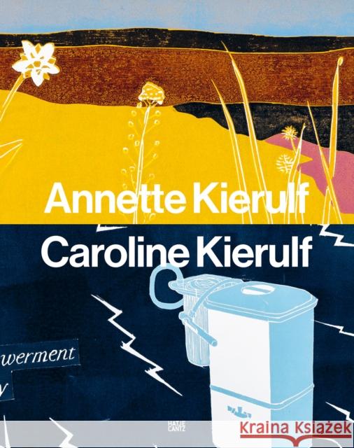 Annette Kierulf & Caroline Kierulf: To Make a World Kierulf, Annette 9783775754286 Hatje Cantz