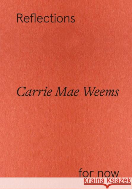 Carrie Mae Weems: Reflections for now  9783775755559 Hatje Cantz