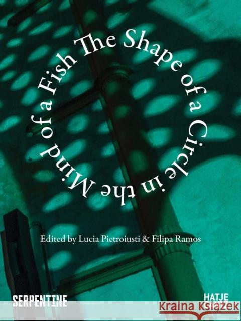 The Shape of a Circle in the Mind of a Fish  9783775755757 Hatje Cantz