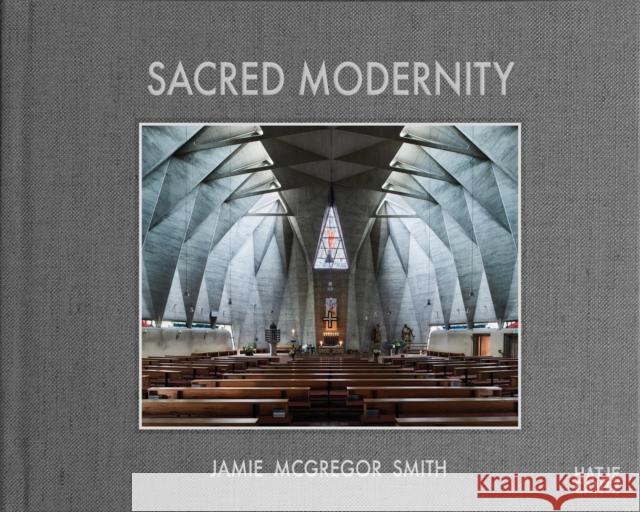 Sacred Modernity: The Holy Embrace of Modernist Architecture  9783775756464 Hatje Cantz