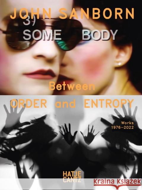 John Sanborn: Between Order and Entropy, Works 1976-2022  9783775756518 Hatje Cantz