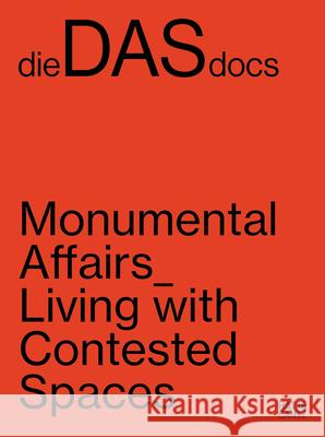 dieDASdocs (Bilingual edition): Monumental Affairs: Living With Contested Spaces  9783775756556 Hatje Cantz