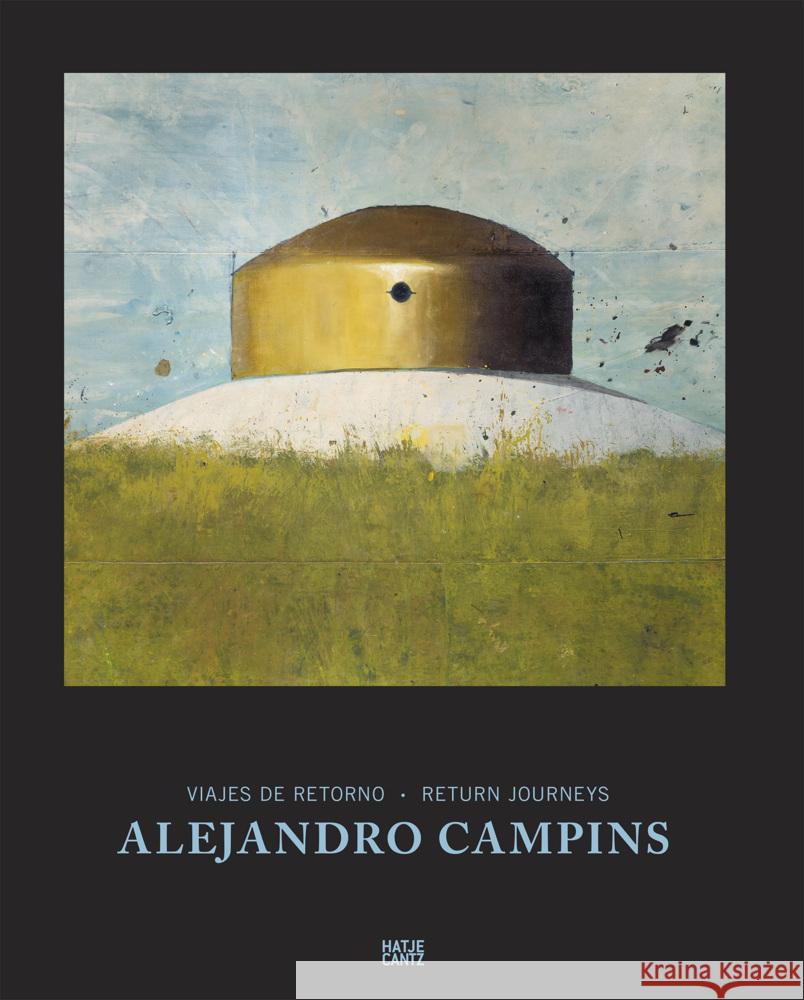 Alejandro Campins: Viajes de Retorno / Return Journeys  9783775758932 Hatje Cantz