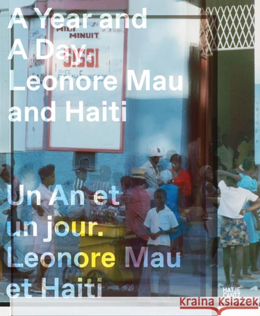 A Year and a Day (Bilingual edition): Leonore Mau and Haiti  9783775760249 Hatje Cantz