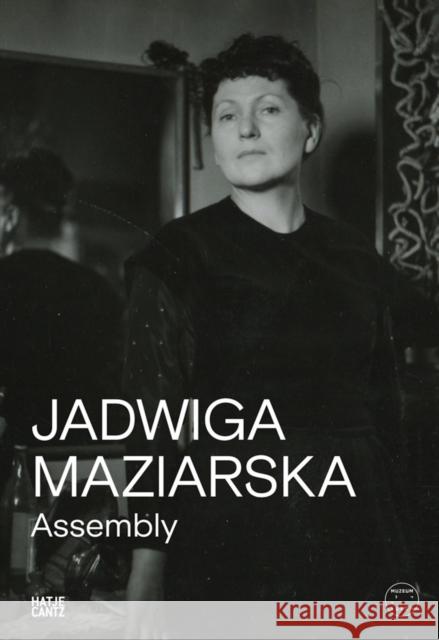 Jadwiga Maziarska: Assembly  9783775760973 Hatje Cantz
