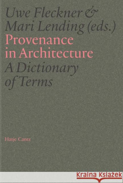 Provenance in Architecture: A Dictionary of Terms  9783775761147 Hatje Cantz