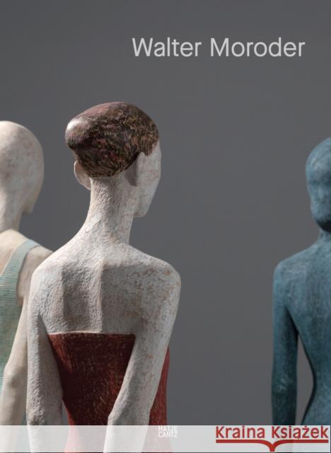 Walter Moroder. Figures of Presence and Absence  9783775761918 Hatje Cantz