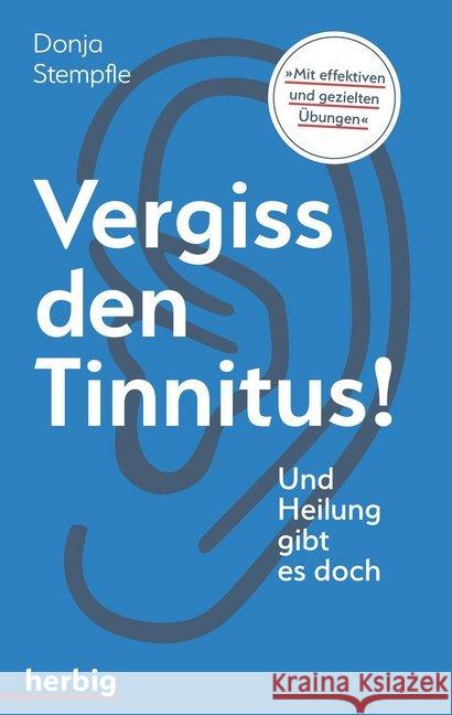 Vergiss den Tinnitus : Und Heilung gibt es doch Stempfle, Doris 9783776628135 Herbig