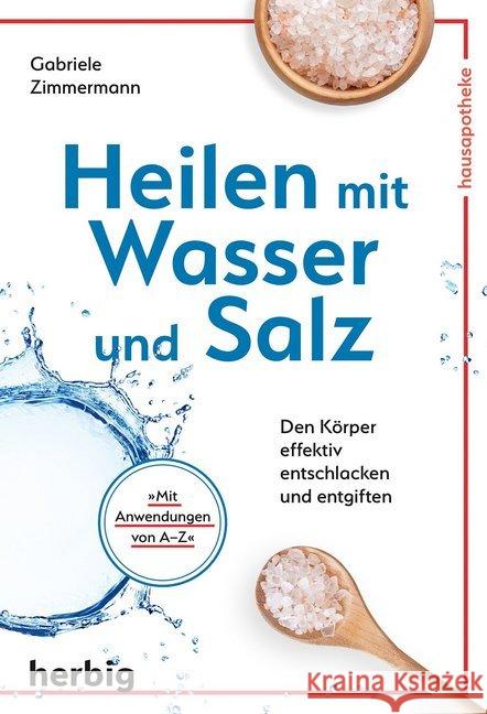Heilen mit Wasser und Salz : Den Körper effektiv entschlacken und entgiften. Mit Anwendungen von A-Z Zimmermann, Gabriele 9783776628449