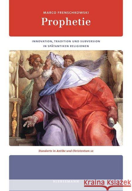 Prophetie : Innovation, Tradition und Subversion in spätantiken Religionen Frenschkowski, Marco 9783777218229 Hiersemann