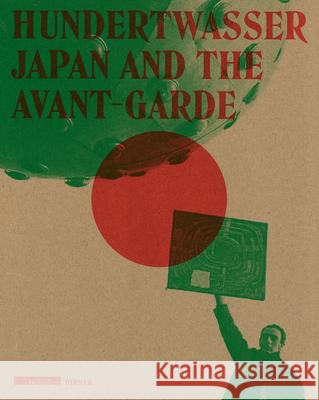 Hundertwasser: Japan and the Avant-Garde Agnes Husslein-Arco Harald Krejci Axel Kohne 9783777420448 Hirmer Verlag GmbH