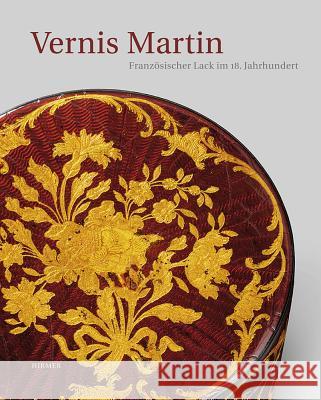 Vernis Martin: Französischer Lack Im 18. Jahrhundert Kopplin, Monika 9783777421148 Hirmer Verlag GmbH