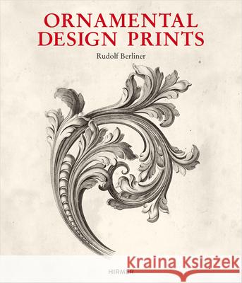 Ornamental Design Prints : From the fifteenth to the twentieth Century Rudolf Berliner 9783777421568