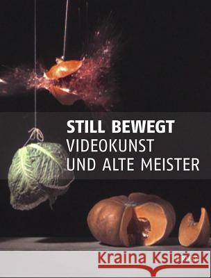 Still Bewegt: Videokunst Und Alte Meister Firmenich, Andrea 9783777421582