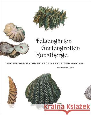 Felsengärten, Gartengrotten, Kunstberge: Motive Der Natur in Architektur Und Garten Hassler, Uta 9783777422695
