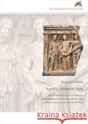 Apollon, Artemis, Leto : Eine Untersuchung zur Typologie, Ikonographie und Hermeneutik der drei Gottheiten auf griechischen Weihreliefs Evgenia Vikela 9783777422893 Hirmer Verlag GmbH