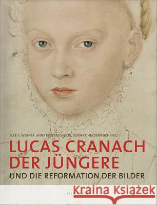 Lucas Cranach Der Jüngere: Und Die Reformation Der Bilder Werner, Elke A. 9783777423685