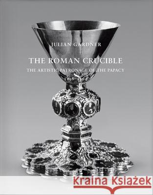 The Roman Crucible: The Artistic Patronage of the Papacy 1198 - 1304 Gardner, Julian 9783777423852 Hirmer Publishers