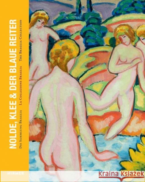 Nolde, Klee & Der Blaue Reiter: Die Sammlung Braglia Beck, Michael 9783777424972 Hirmer Verlag GmbH