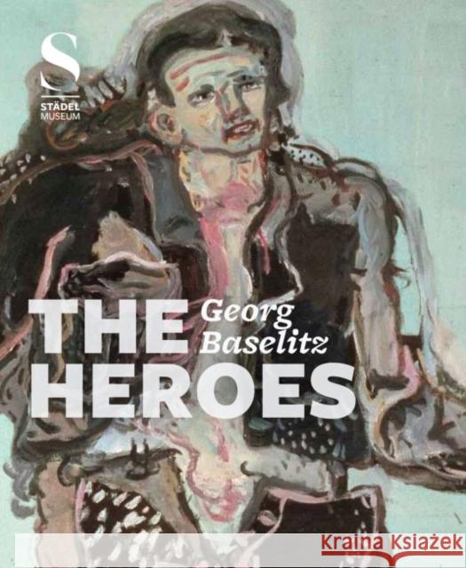 Georg Baselitz: The Heroes Hollein, Max 9783777425689