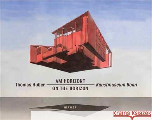 Thomas Huber: On the Horizon Berg, Stephan 9783777426846 Hirmer Verlag GmbH