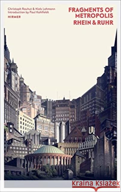 Fragments of Metropolis - Rhein & Ruhr: Expressionist Heritage of the Rhein-Ruhr Region Rauhut, Christoph 9783777427720