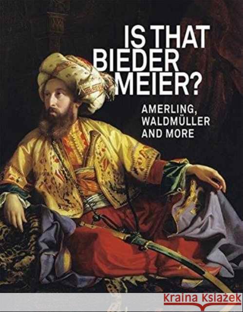 Is That Biedermeier?: Amerling, Waldmüller and More Grabner, Sabine 9783777427799 Hirmer