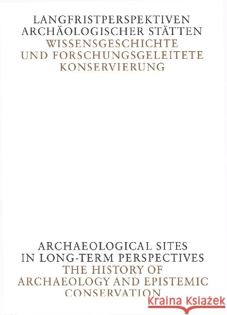 Langfristperspektiven archäologischer Stätten : Wissensgeschichte und 'Forschungsgeleitete Konservierung' Hassler, Uta 9783777428390 Hirmer